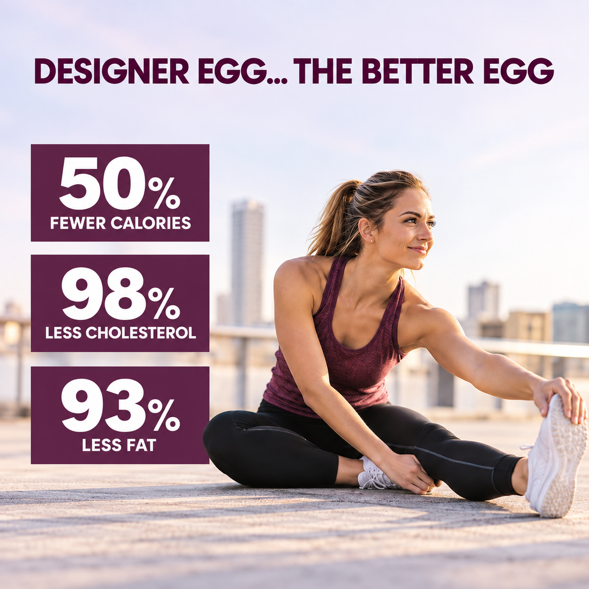 Designer Egg, the better egg. 50% fewer calories, 98% less cholesterol and 93% less fat than the whole eggs it matches for protein.